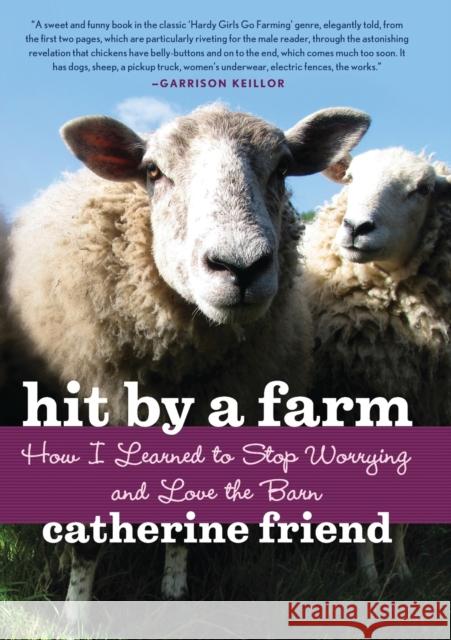 Hit by a Farm: How I Learned to Stop Worrying and Love the Barn Catherine Friend 9781569242988 Marlowe & Company - książka