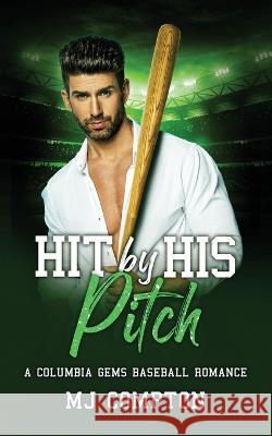 Hit By His Pitch: A Columbia Gems Baseball Romance Mj C Compton   9781959923046 Comptonplations Publishing - książka