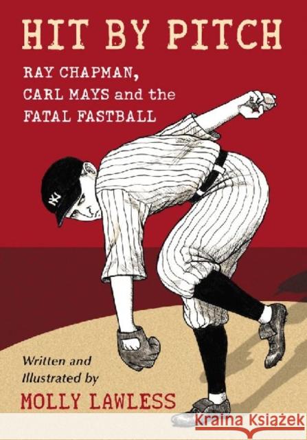 Hit by Pitch: Ray Chapman, Carl Mays and the Fatal Fastball Lawless, Molly 9780786446094 McFarland & Company - książka