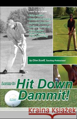 Hit Down Dammit!: (The Key to Golf) Scarff, Clive 9781497406650 Createspace - książka