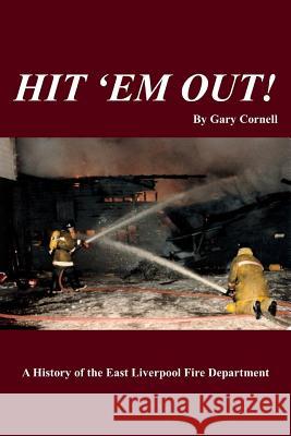 Hit 'Em Out!: A History of the East Liverpool Fire Department Cornell, Gary 9781983849817 Createspace Independent Publishing Platform - książka