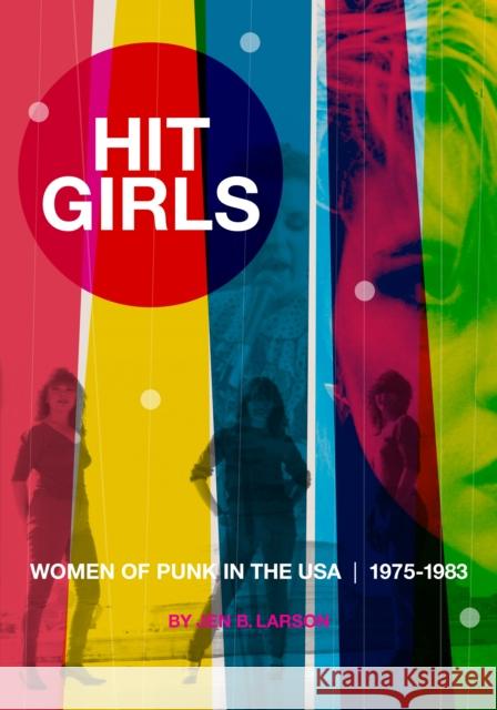 Hit Girls: Women of Punk in the Usa, 1975-1983 Larson, Jen B. 9781627311236 Feral House,U.S. - książka