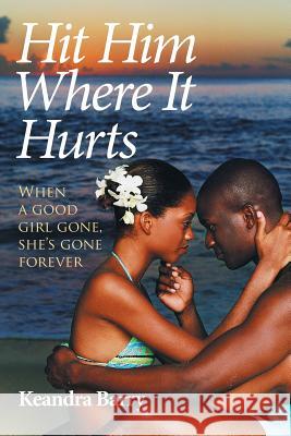 Hit Him Where It Hurts: When a good girl gone, she's gone forever Keandra Barry 9781524524104 Xlibris - książka