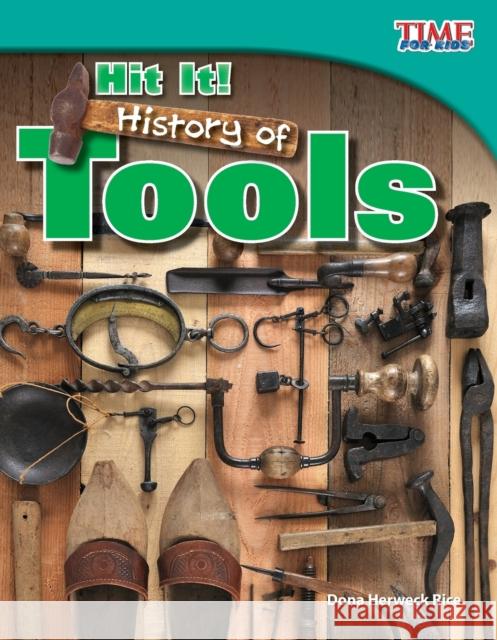 Hit It! History of Tools Rice, Dona Herweck 9781433336805 Shell Education Pub - książka