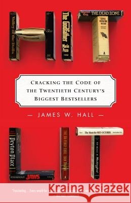 Hit Lit: Cracking the Code of the Twentieth Century's Biggest Bestsellers James W. Hall 9780812970951 Random House Trade - książka