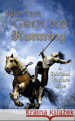 Hit The Ground Running, A Spiritual Warfare Race Sharon Thompson 9781631294976 Xulon Press - książka