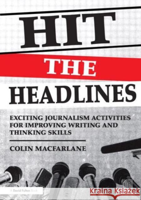 Hit the Headlines: Exciting Journalism Activities for Improving Writing and Thinking Skills MacFarlane, Colin 9780415695114  - książka