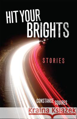 Hit Your Brights: Stories Constance Squires 9780806162478 University of Oklahoma Press - książka