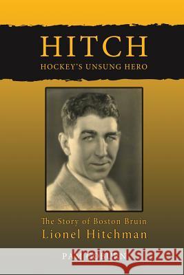 Hitch, Hockey's Unsung Hero: The Story of Boston Bruin Lionel Hitchman Pam Coburn 9781999029722 Pamdre Publishing Inc. - książka