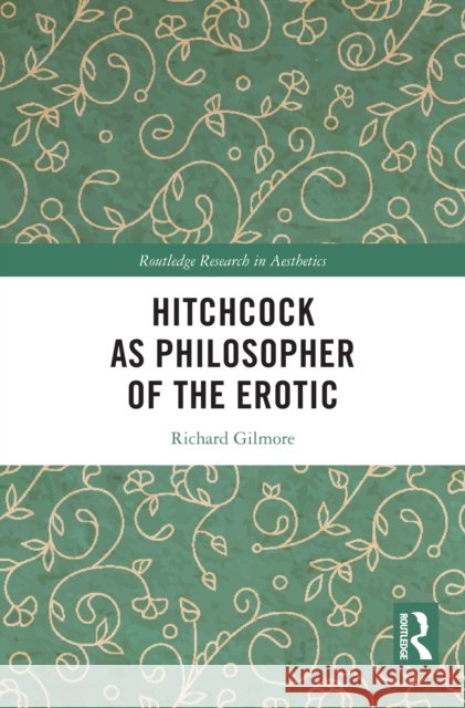 Hitchcock as Philosopher of the Erotic Richard (Concordia College, USA) Gilmore 9781032451206 Taylor & Francis Ltd - książka