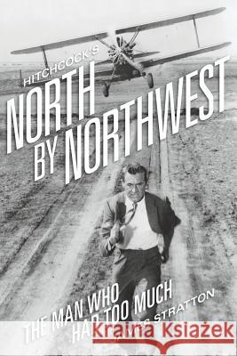 Hitchcock's North by Northwest: The Man Who Had Too Much Stratton, James 9781593932459 BearManor Media - książka