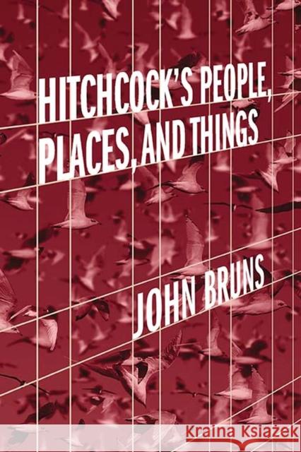 Hitchcock's People, Places, and Things John Bruns 9780810139954 Northwestern University Press - książka
