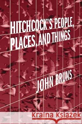 Hitchcock's People, Places, and Things John Bruns 9780810139961 Northwestern University Press - książka