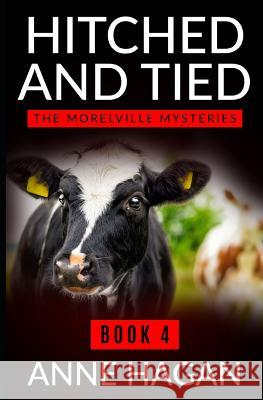 Hitched and Tied: The Morelville Mysteries - Book 4 Anne Hagan 9781516824465 Createspace - książka