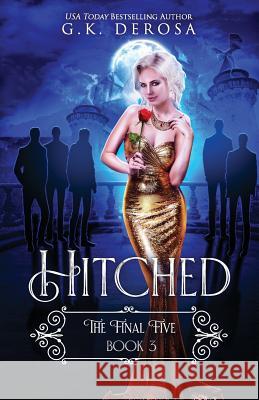 Hitched: The Final Five G. K. DeRosa 9781092721073 Independently Published - książka
