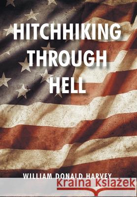 Hitchhiking through Hell William Donald Harvey 9781639616909 Christian Faith Publishing, Inc - książka
