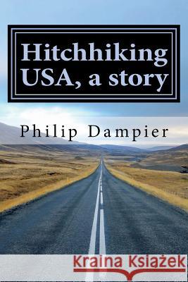 Hitchhiking Usa, a Story Mr Philip Dampier 9781723306778 Createspace Independent Publishing Platform - książka