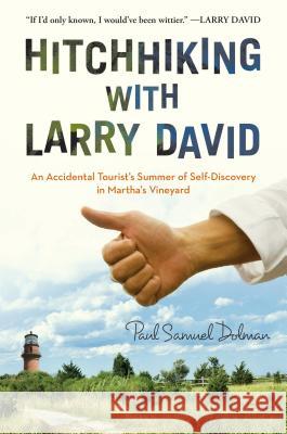 Hitchhiking with Larry David: An Accidental Tourist's Summer of Self-Discovery in Martha's Vineyard Paul Samuel Dolman 9781592408740 Gotham Books - książka