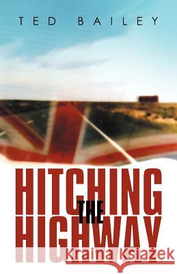 Hitching the Highway Ted Bailey 9781466933842 Trafford Publishing - książka