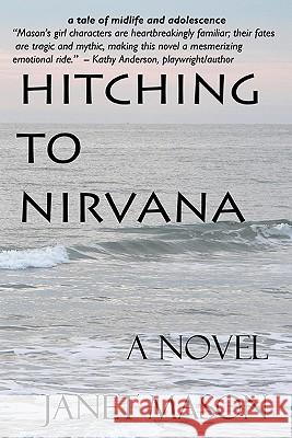 Hitching To Nirvana: a novel by Janet Mason Mason, Janet 9781453631393 Createspace - książka