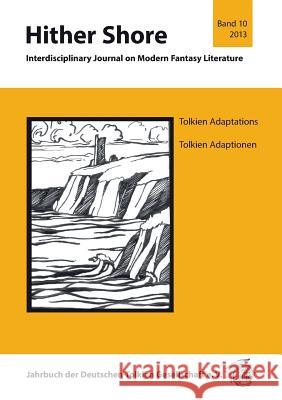 Hither Shore 10: Tolkien Adaptations / Tolkien Adaptionen: Jahrbuch 2013 der Deutschen Tolkien Gesellschaft Fornet-Ponse, Thomas 9783981061284 Atelier Fur Textaufgaben - książka