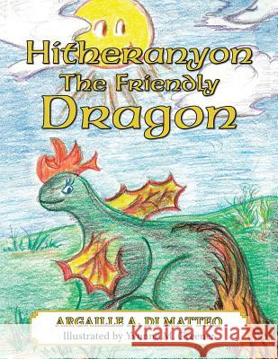 Hitheranyon The Friendly Dragon Argaille a Di Matteo 9781462411672 Inspiring Voices - książka