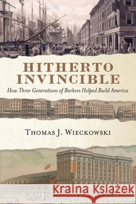 Hitherto Invincible: How Three Generations of Barkers Helped Build America Thomas Wieckowski 9781638372400 Palmetto Publishing - książka