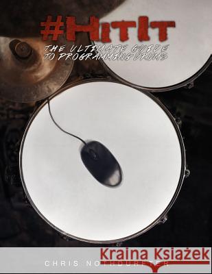 #HitIt: The Ultimate Guide to Programming Drums Nothdurfter, Chris 9781506010472 Createspace - książka