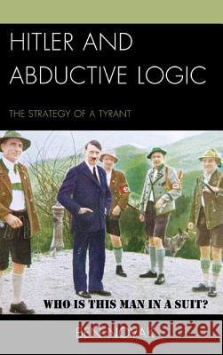 Hitler and Abductive Logic: The Strategy of a Tyrant Ben Novak 9780739192245 Lexington Books - książka