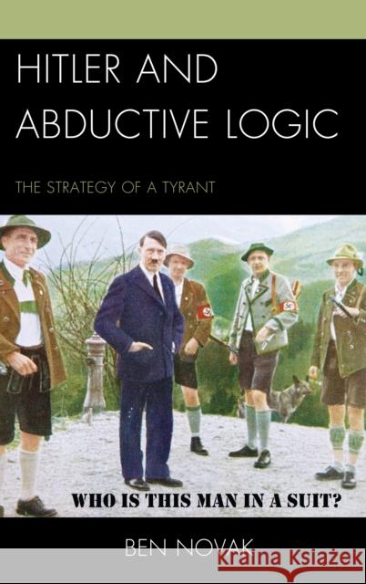 Hitler and Abductive Logic: The Strategy of a Tyrant Novak, Ben 9780739194614  - książka