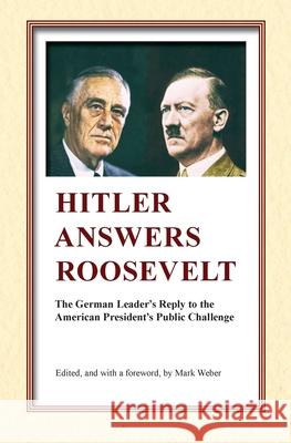 Hitler Answers Roosevelt: The German Leader's Reply to the American President's Public Challenge Mark Weber 9780939484805 Institute for Historical Review - książka