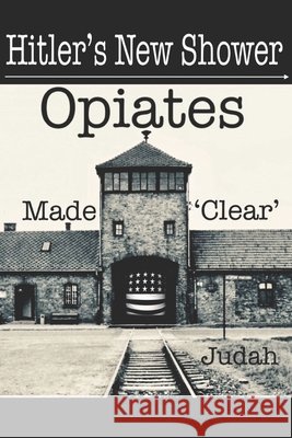 Hitler's New Shower: Opiates Made 'Clear' Judah 9781720150954 Independently Published - książka