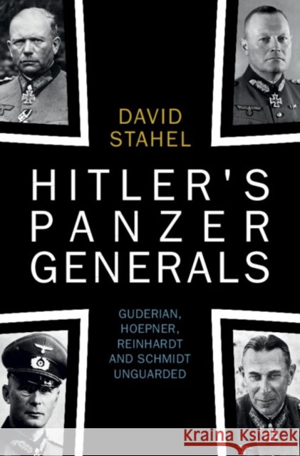 Hitler's Panzer Generals: Guderian, Hoepner, Reinhardt and Schmidt Unguarded David (University of New South Wales, Canberra) Stahel 9781009282819 Cambridge University Press - książka