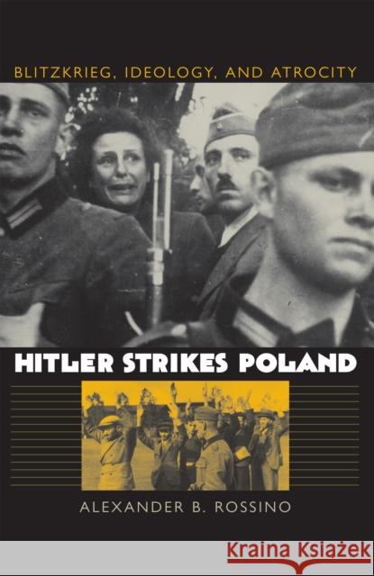 Hitler Strikes Poland: Blitzkrieg, Ideology, and Atrocity Rossino, Alexander B. 9780700613922 University Press of Kansas - książka