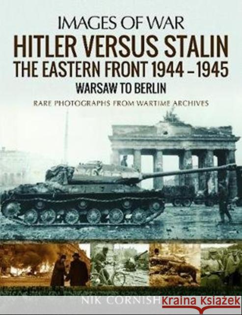 Hitler Versus Stalin: The Eastern Front 1944-1945 - Warsaw to Berlin Cornish, Nik 9781473862593 Pen & Sword Books - książka
