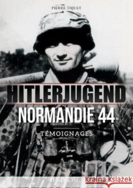 Hitlerjugend - Normandie 44: Témoignages Tiquet, Pierre 9782840484653 Editions Heimdal - książka