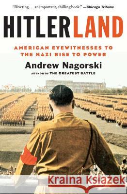 Hitlerland: American Eyewitnesses to the Nazi Rise to Power Andrew Nagorski 9781439191019 Simon & Schuster - książka