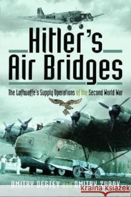 Hitler's Air Bridges: The Luftwaffe's Supply Operations of the Second World War Zubov, Dmitry 9781526789938 Pen & Sword Books Ltd - książka