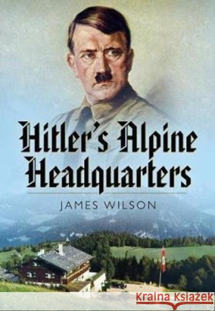 Hitler's Alpine Headquarters James Wilson 9781526782113 Pen & Sword Military - książka