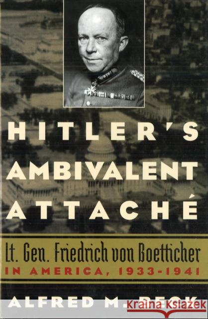 Hitler's Ambivalent Attaché: Lt. Gen. Friedrich Von Boetticher in America, 1933-1941 Beck, Alfred M. 9781574888782 Potomac Books - książka