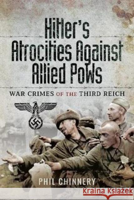 Hitler's Atrocities Against Allied POWs: War Crimes of the Third Reich Philip Chinnery 9781526701879 Pen & Sword Books - książka
