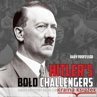 Hitler's Bold Challengers - European History Books Children's European History Baby Professor 9781541916463 Baby Professor - książka