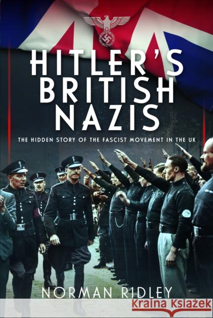 Hitler's British Nazis: The Hidden Story of the Fascist Movement in the UK  9781399033343 Pen & Sword Books Ltd - książka