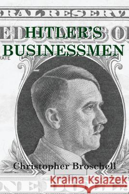 Hitler's Businessmen: Corporate Ethics and the Nazis Christopher Broschell 9780994839633 Christopher Broschell - książka