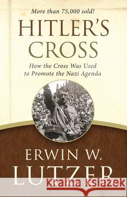 Hitler's Cross: How the Cross Was Used to Promote the Nazi Agenda Erwin W. Lutzer Ravi Zacharias 9780802413277 Moody Publishers - książka