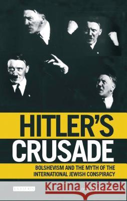 Hitler's Crusade : Bolshevism and the Myth of the International Jewish Conspiracy Lorna Waddington 9781845115562 I. B. Tauris & Company - książka