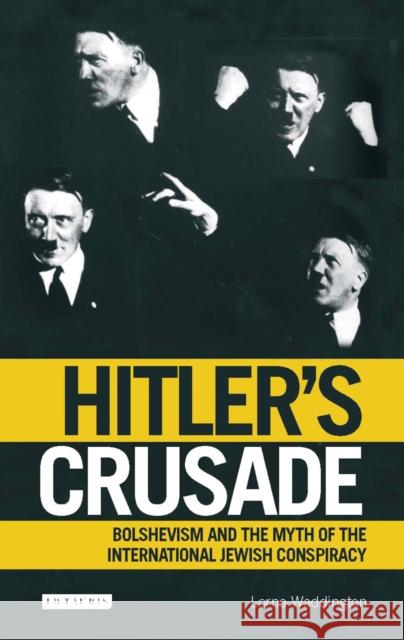 Hitler's Crusade: Bolshevism and the Myth of the International Jewish Conspiracy Waddington, Lorna 9781780763750  - książka