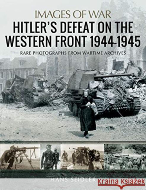 Hitler's Defeat on the Western Front, 1944-1945 Hans Seidler 9781526731579 Pen & Sword Military - książka