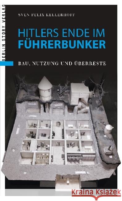 Hitlers Ende im Führerbunker : Bau, Nutzung und Überreste Kellerhoff, Sven Felix 9783957231345 Berlin Story Verlag - książka