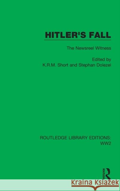 Hitler's Fall: The Newsreel Witness K. R. M. Short Stephan Dolezel 9781032076157 Routledge - książka